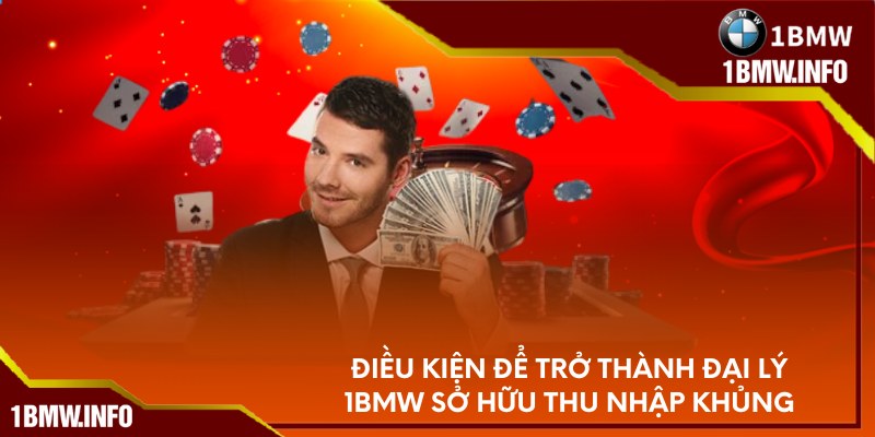 Điều kiện để trở thành Đại Lý 1BMW sở hữu thu nhập khủng