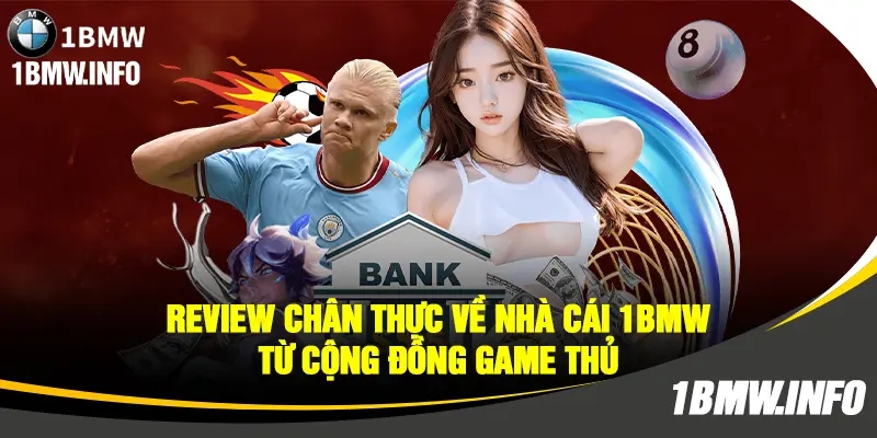 Review chân thực về nhà cái 1BMW từ cộng đồng game thủ
